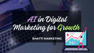 Ai in Digital marketing for Growth - Bhatti Marketing