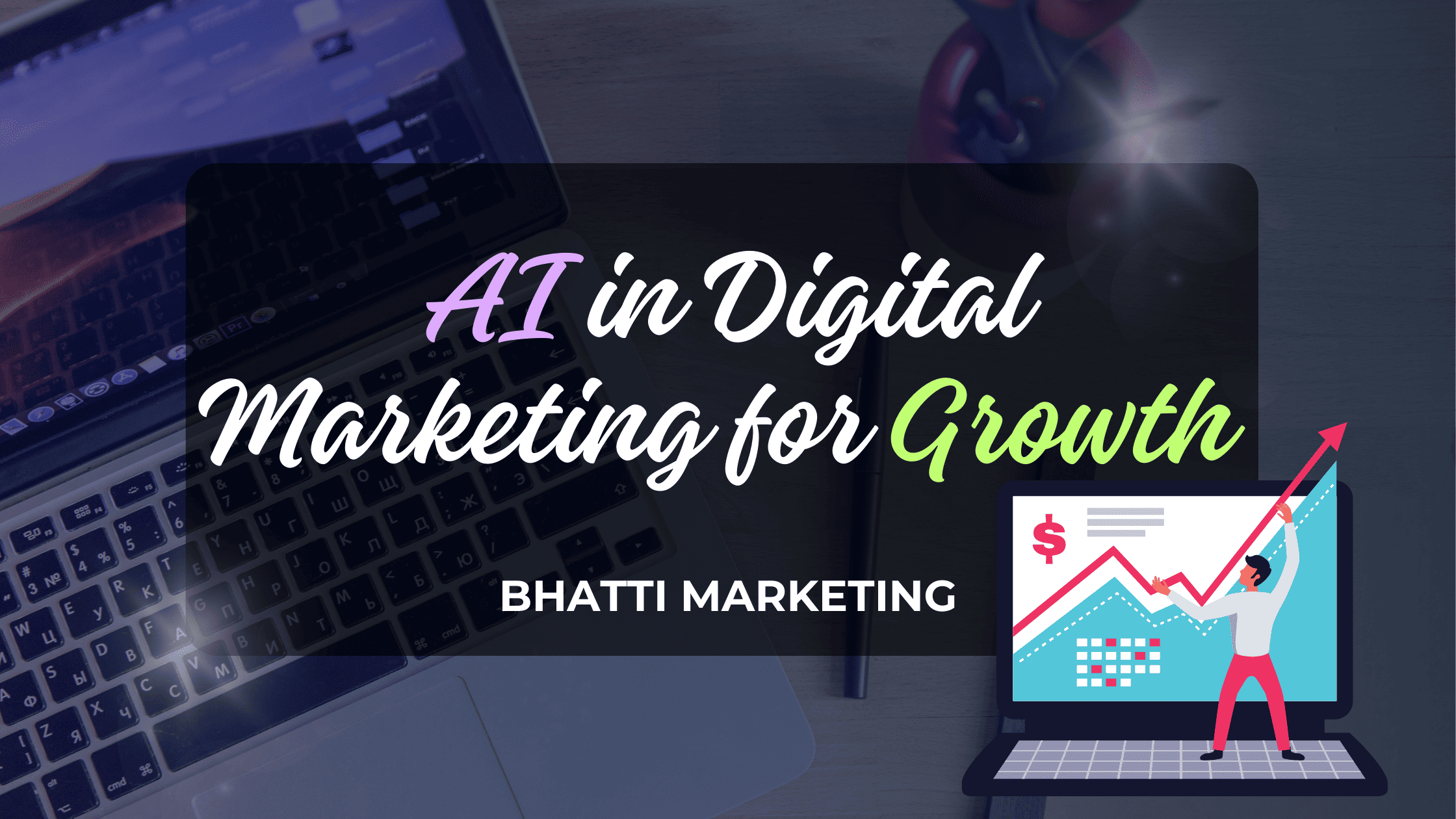 Ai in Digital marketing for Growth - Bhatti Marketing