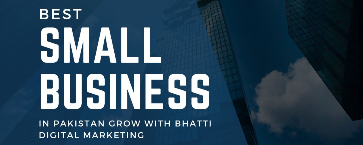 "Best Small Business in Pakistan: Grow with Bhatti Digital Marketing