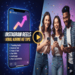 Instagram Reels Viral Karne Ke Tips – Complete Guide for Fast Growth